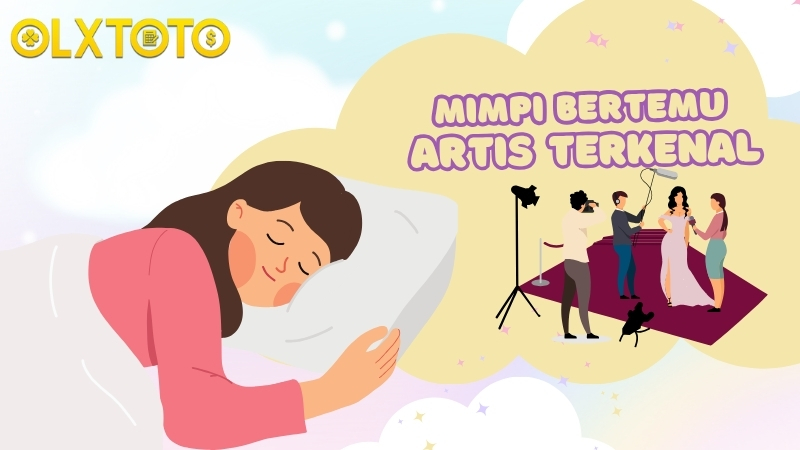 Tafsir Togel Mimpi Bertemu Artis Terkenal: Makna dan Angka Keberuntungan